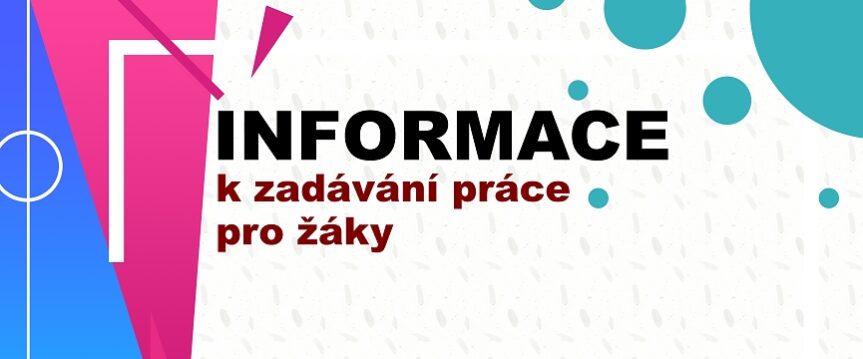 Informace k zadávání práce pro žáky